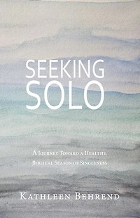 Seeking Solo: A Journey Toward a Healthy, Biblical Season of Singleness