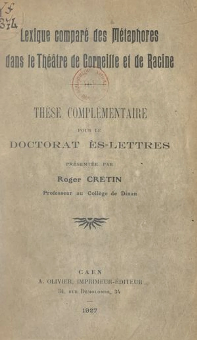 Lexique comparé des métaphores dans le théâtre de Corneille et de Racine: Thèse complémentaire pour le Doctorat ès lettres