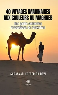 40 voyages imaginaires aux couleurs du Maghreb: Une petite collection d’exercices de relaxation