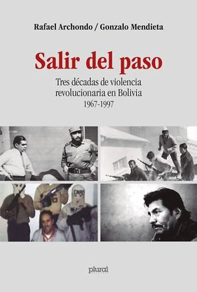 Salir del paso: Tres décadas de violencia revolucionaria en Bolivia 1967-1997