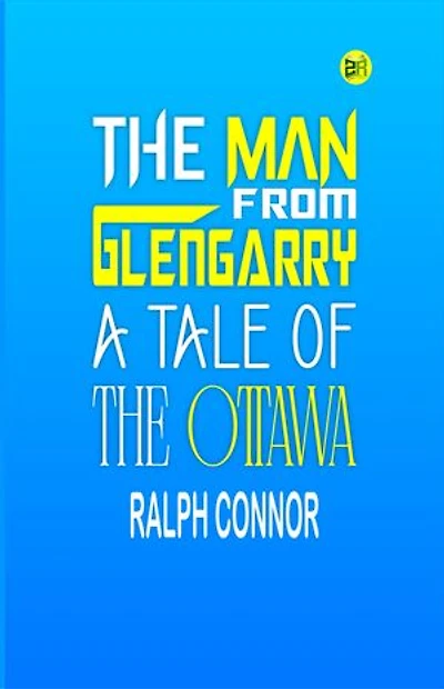 The Man from Glengarry: A Tale of the Ottawa