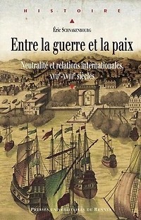 Entre la guerre et paix: neutralité relations internationales, XVIIe-XVIIIe siècles