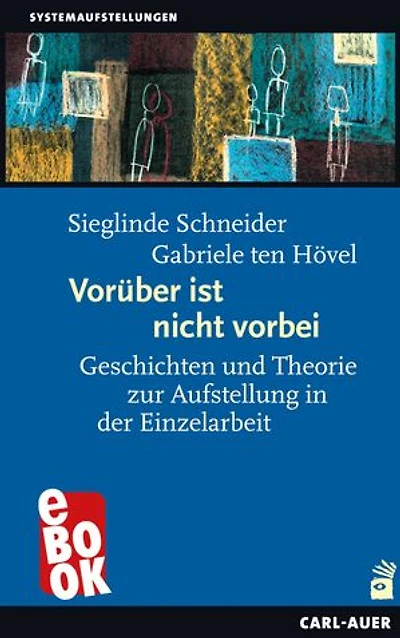 Vorüber ist nicht vorbei: Geschichten und Theorie zur Aufstellung in der Einzelarbeit