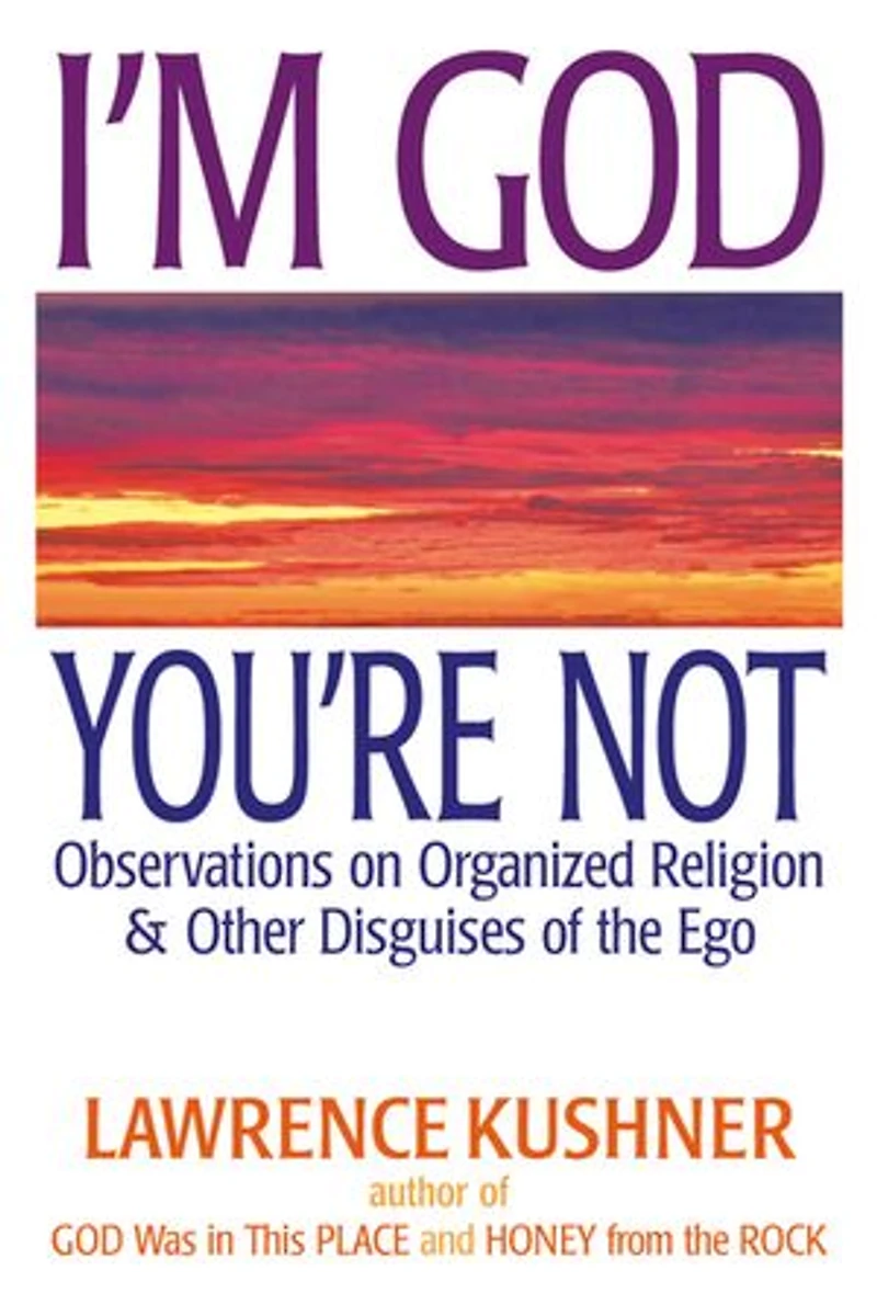 I'm God; You're Not: Observations on Organized Religion & Other Disguises of the Ego