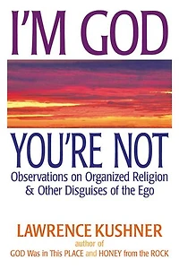 I'm God; You're Not: Observations on Organized Religion & Other Disguises of the Ego
