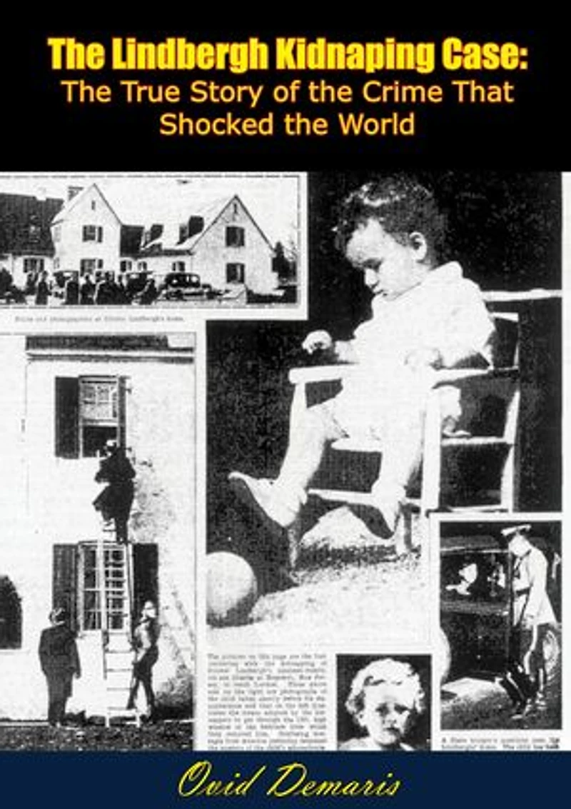 The Lindbergh Kidnaping Case: The True Story of the Crime That Shocked the World