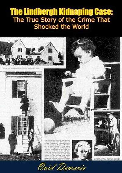 The Lindbergh Kidnaping Case: The True Story of the Crime That Shocked the World