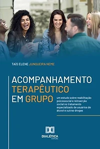 Acompanhamento Terapêutico em Grupo: um estudo sobre reabilitação psicossocial e reinserção social no tratamento especializado de usuários de álcool e outras drogas