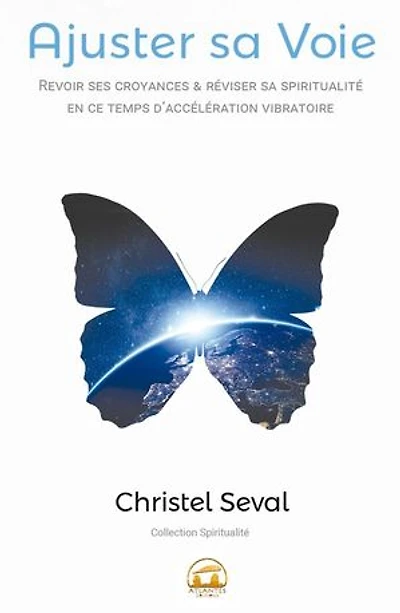 Ajuster sa Voie: Revoir ses croyances et réviser sa spiritualité en ce temps d'accélération vibratoire