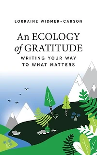 An Ecology of Gratitude: Writing Your Way to What Matters