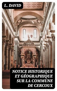 Notice historique et géographique sur la commune de Cercoux: Édition enrichie.