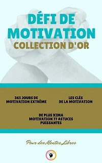 365 JOURS DE MOTIVATION EXTRÊME - DE PLUS XIMA MOTIVATION 77 ASTUCES PUISSANTES -LES CLÉS DE LA MOTIVATION (3 LIVRES): DÉFI DE MOTIVATION COLLECTION D'OR