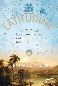 Latitudine: La straordinaria avventura che ha dato forma al mondo