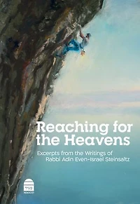 Reaching for the Heavens: Excerpts from Writings of Rabbi Adin Even-Israel Steinsaltz