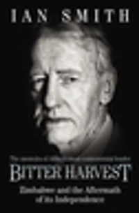 Bitter Harvest: Zimbabwe and the Aftermath of its Independence