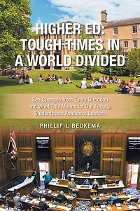 Higher Ed: Tough Times in a World Divided: Sea Changes from Every Direction and What This Means for Our Faculty, Students and Academic Leaders