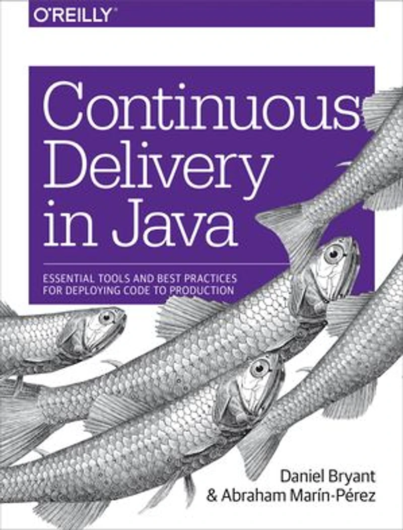 Continuous Delivery Java: Essential Tools and Best Practices for Deploying Code to Production