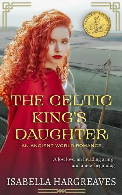 The Celtic King's Daughter: an Ancient World Romance: The Divided Isles Saga, #1