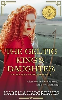 The Celtic King's Daughter: an Ancient World Romance: The Divided Isles Saga, #1