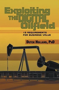 Exploiting The Digital Oilfield: 15 Requirements for Business Value