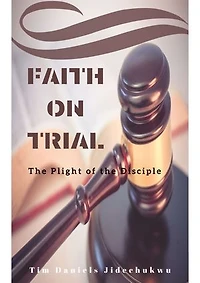 FAITH ON TRIAL: The Plight Of The Disciple