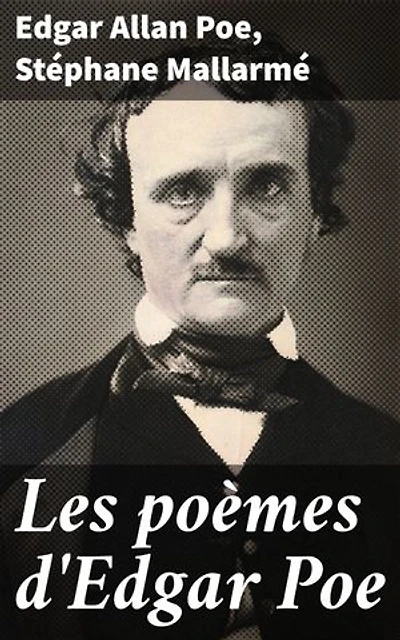 Les poèmes d'Edgar Poe: Édition enrichie. Exploration poétique du macabre et du sublime à travers deux esprits littéraires