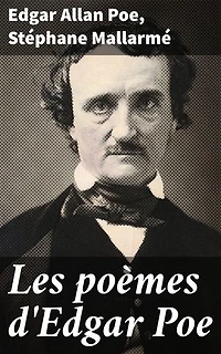 Les poèmes d'Edgar Poe: Édition enrichie. Exploration poétique du macabre et du sublime à travers deux esprits littéraires