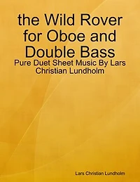 the Wild Rover for Oboe and Double Bass - Pure Duet Sheet Music By Lars Christian Lundholm