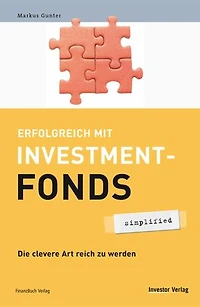 Erfolgreich mit Investmentfonds - simplified: Die clevere Art reich zu werden