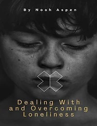 Dealing With and Overcoming Loneliness