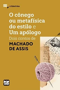 O cônego ou metafísica do estilo e Um apólogo: Dois contos de Machado de Assis: Literatura