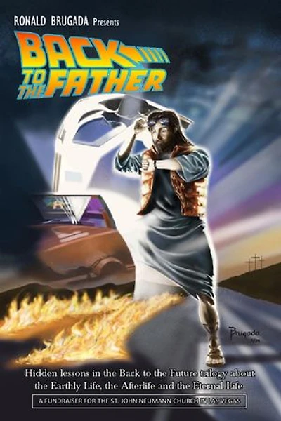 Back to the Father: Hidden lessons in the Back to the Future trilogy about the Earthly Life, the Afterlife and the Eternal Life