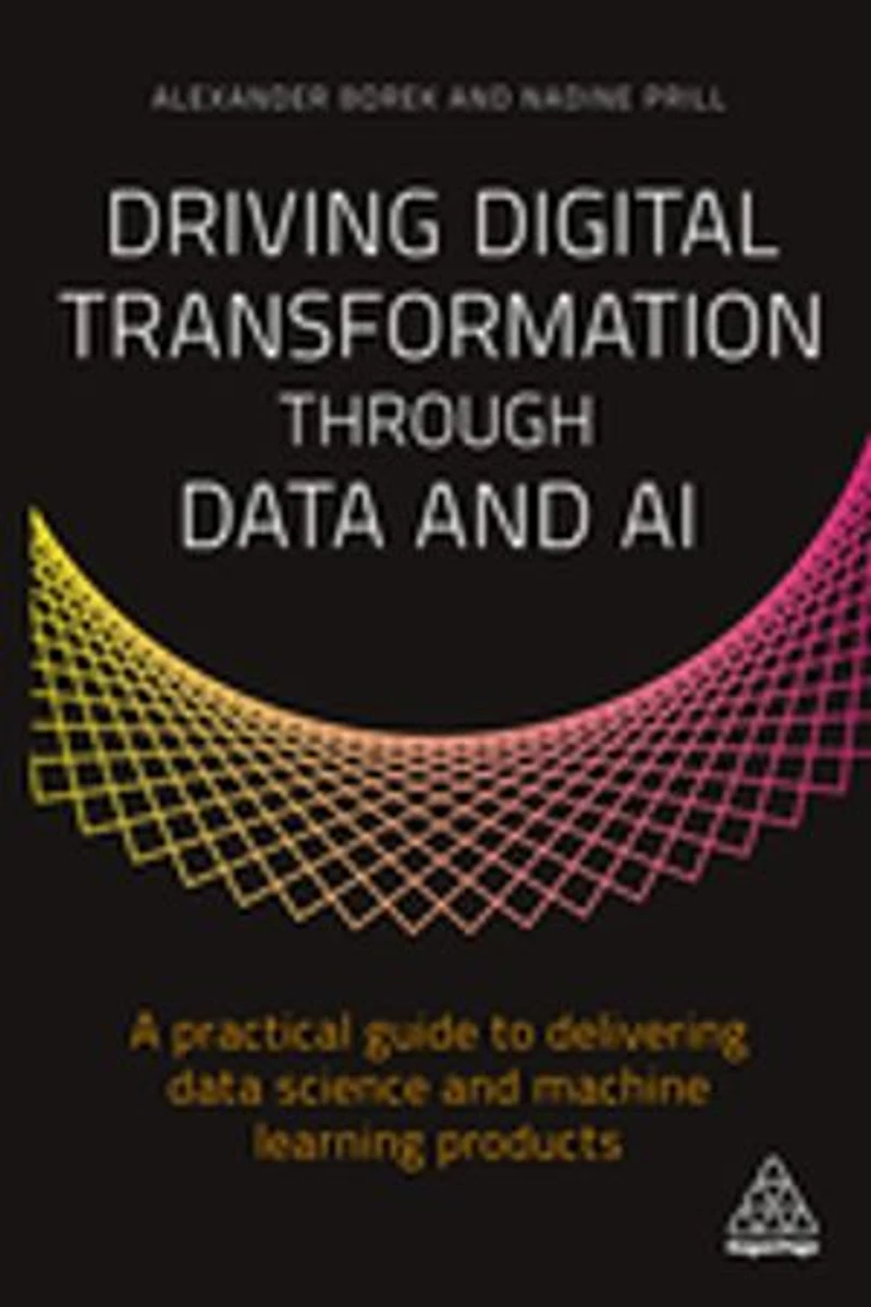Driving Digital Transformation through Data and AI: A Practical Guide to Delivering Science Machine Learning Products