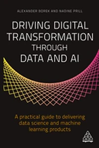 Driving Digital Transformation through Data and AI: A Practical Guide to Delivering Science Machine Learning Products