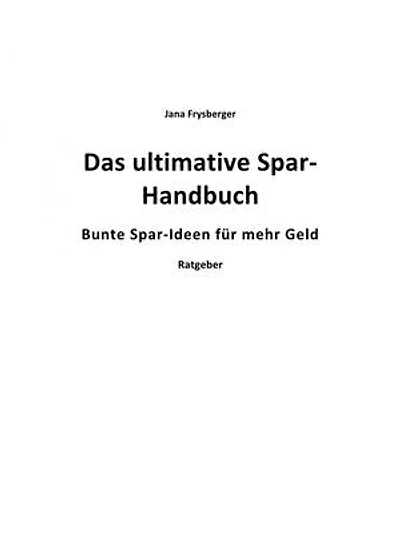 Das ultimative Spar-Handbuch: Über 500 Spar - Tipps