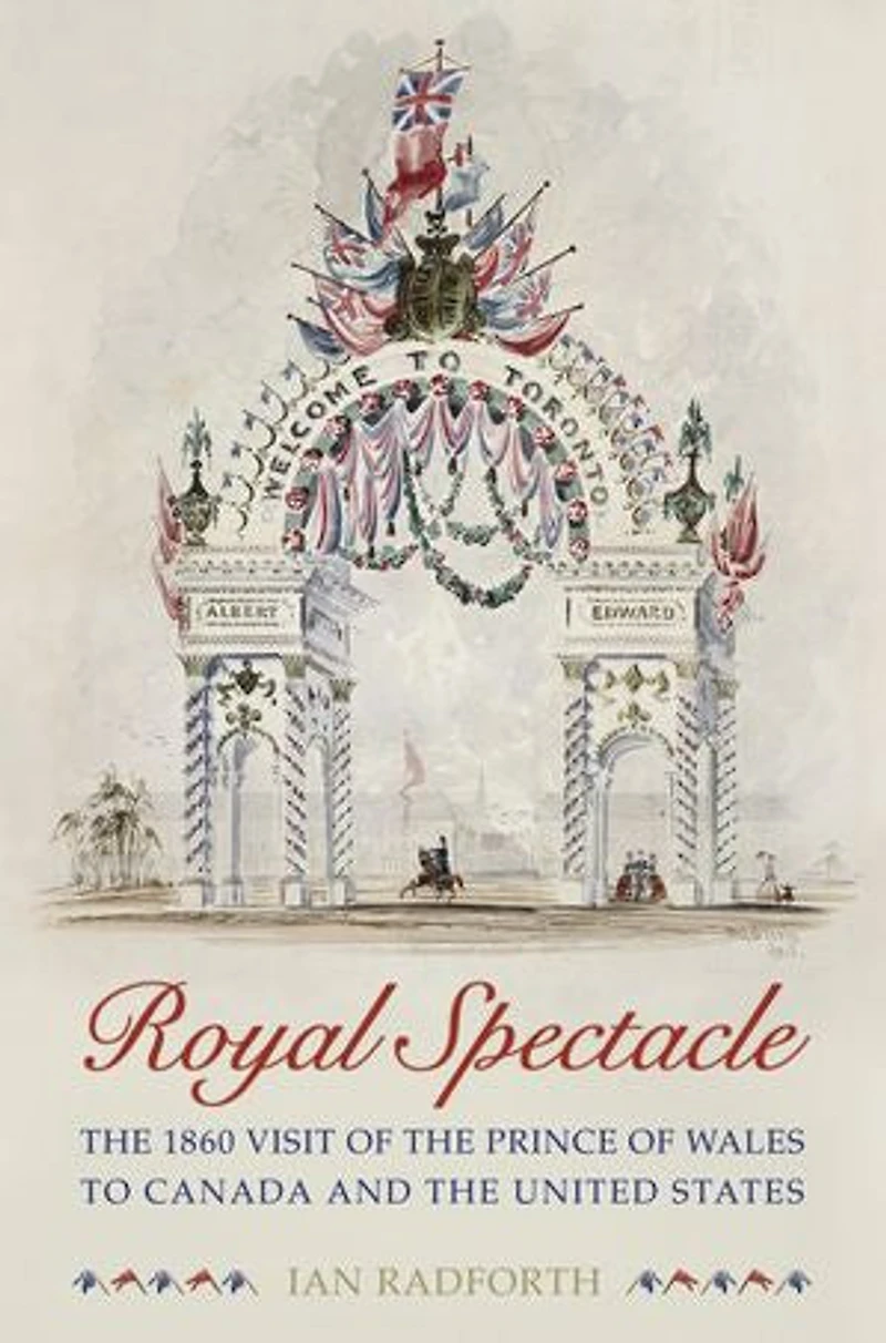 Royal Spectacle: the 1860 Visit of Prince Wales to Canada and United States