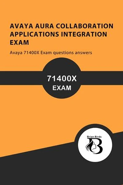 AVAYA AURA COLLABORATION APPLICATIONS INTEGRATION EXAM: Avaya 71400X Exam questions answers