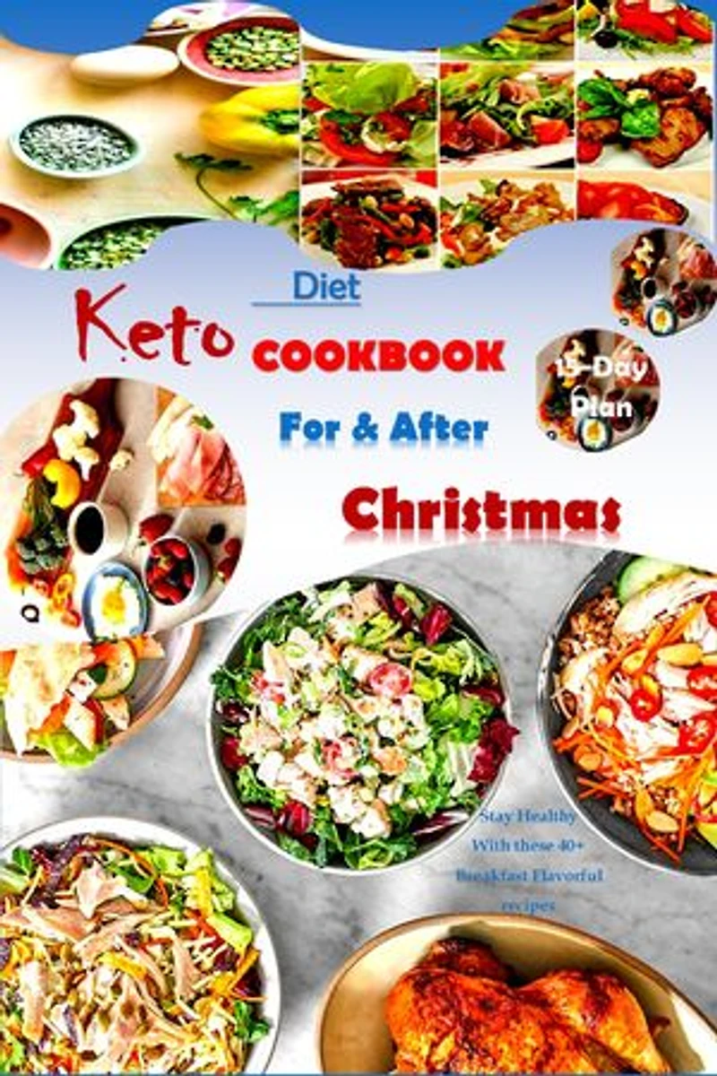 Keto Diet COOKBOOK For Christmas and After Christmas: Best Ketogenic Recipes for a healthier life.. Plus a 15-Day Male plan to help reduce sugar from your body and lose belly fats