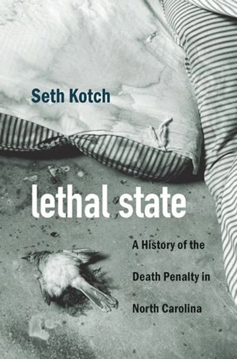 Lethal State: A History Of The Death Penalty North Carolina