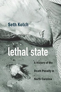Lethal State: A History Of The Death Penalty North Carolina