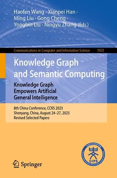 Knowledge Graph and Semantic Computing: Empowers Artificial General Intelligence: 8th China Conference, CCKS 2023, Shenyang, China, August 24-27, Revised Selected Papers