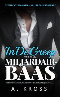In De Greep Van Mijn Miljardair-Baas: Verboden kantoorromance met een arrogante CEO
