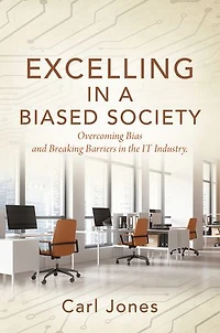 Excelling In a Biased Society: Overcoming Bias and Breaking Barriers in the IT Industry.