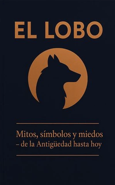 El lobo - mitos, simbolos y miedos: de la antigüedad hasta hoy