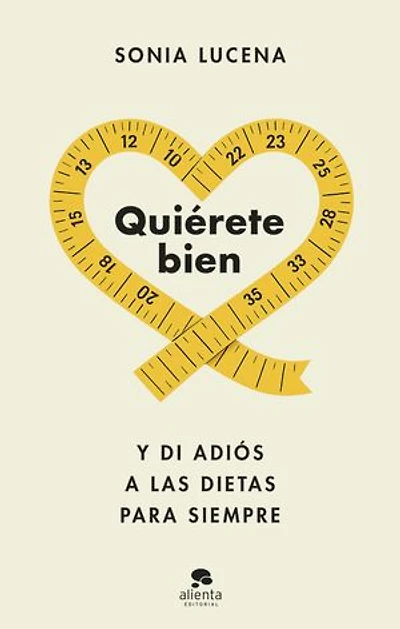 Quiérete bien: Y di adiós a las dietas para siempre