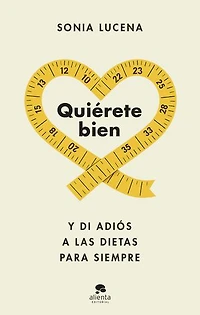 Quiérete bien: Y di adiós a las dietas para siempre