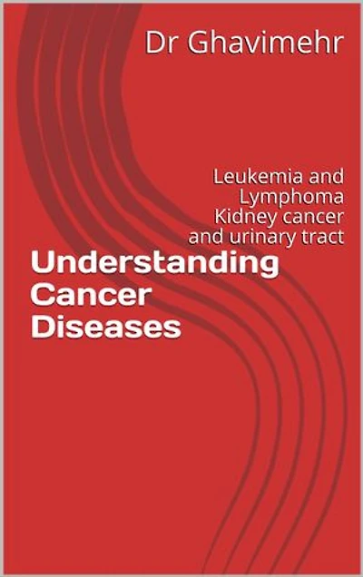 Understanding Cancer Diseases: Leukemia and Lymphoma Kidney cancer and urinary tract