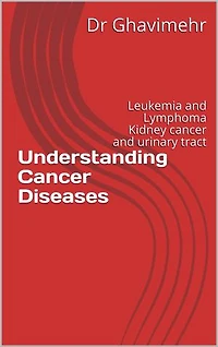 Understanding Cancer Diseases: Leukemia and Lymphoma Kidney cancer and urinary tract