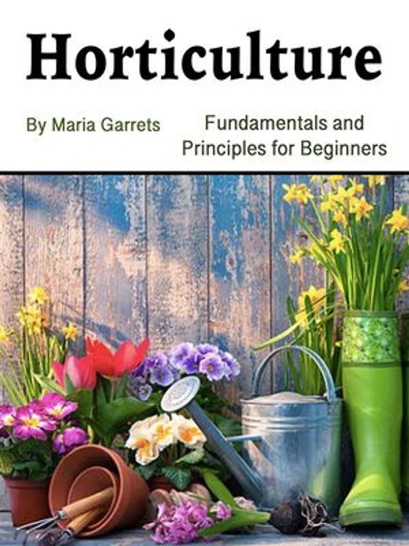 Horticulture: Fundamentals and Principles for Beginners