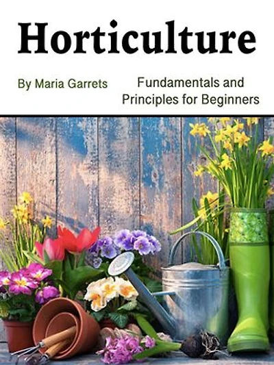 Horticulture: Fundamentals and Principles for Beginners